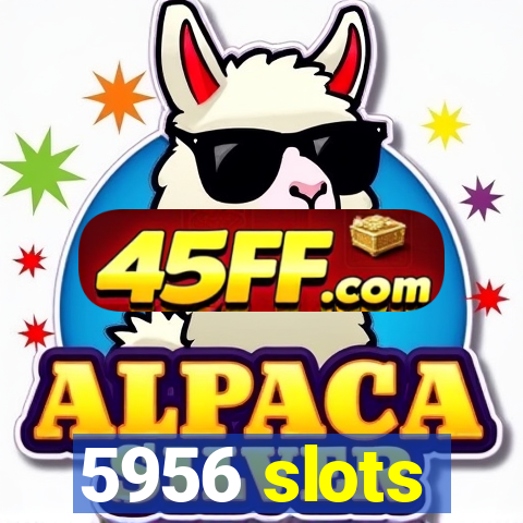 5956 slots